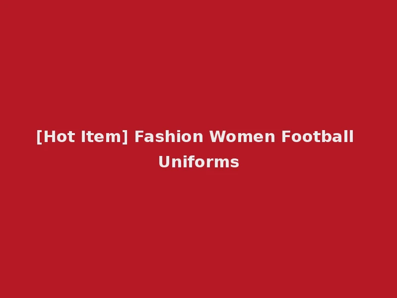 [Hot Item] Fashion Women Football Uniforms