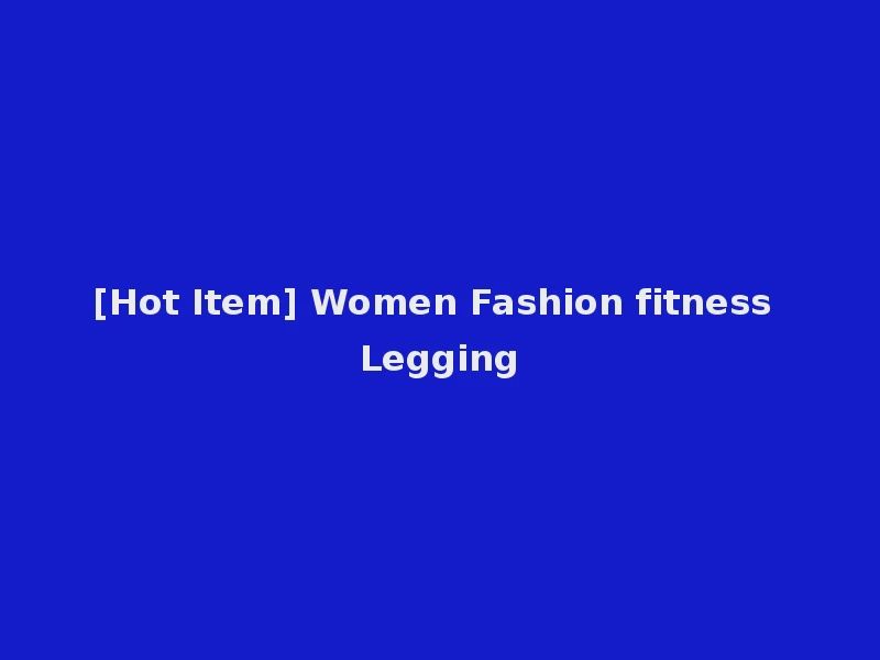 [Hot Item] Women Fashion fitness Legging