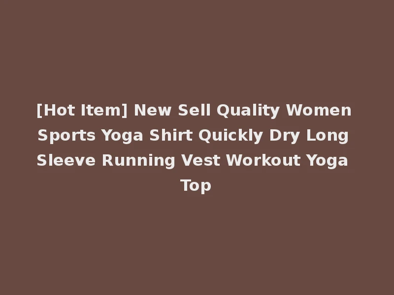 [Hot Item] New Sell Quality Women Sports Yoga Shirt Quickly Dry Long Sleeve Running Vest Workout Yoga Top