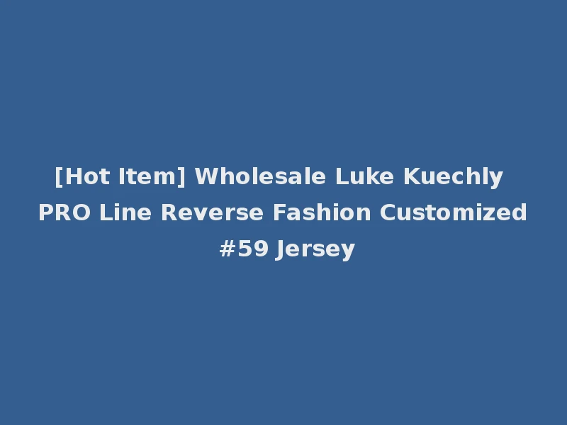 [Hot Item] Wholesale Luke Kuechly PRO Line Reverse Fashion Customized #59 Jersey