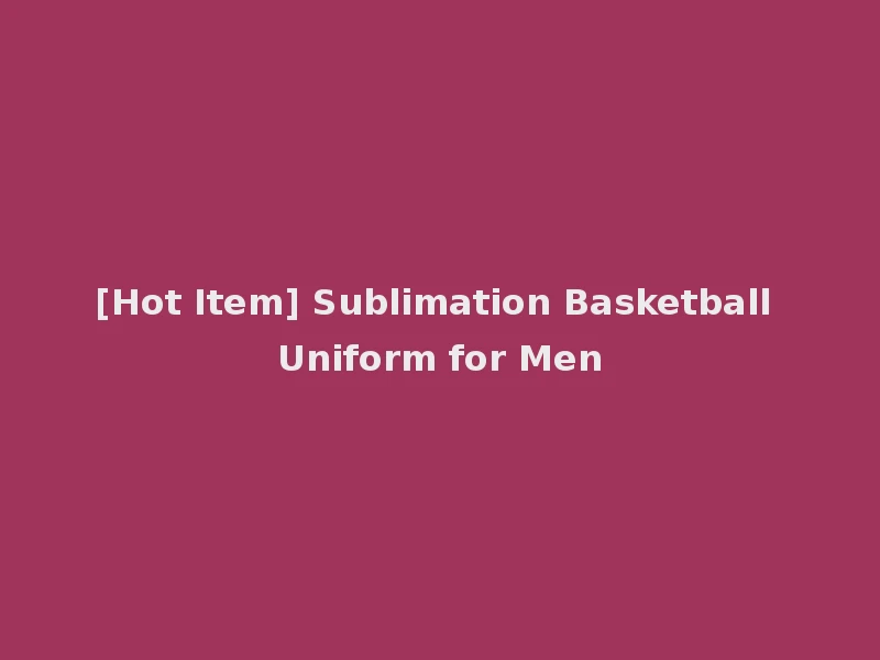 [Hot Item] Sublimation Basketball Uniform for Men