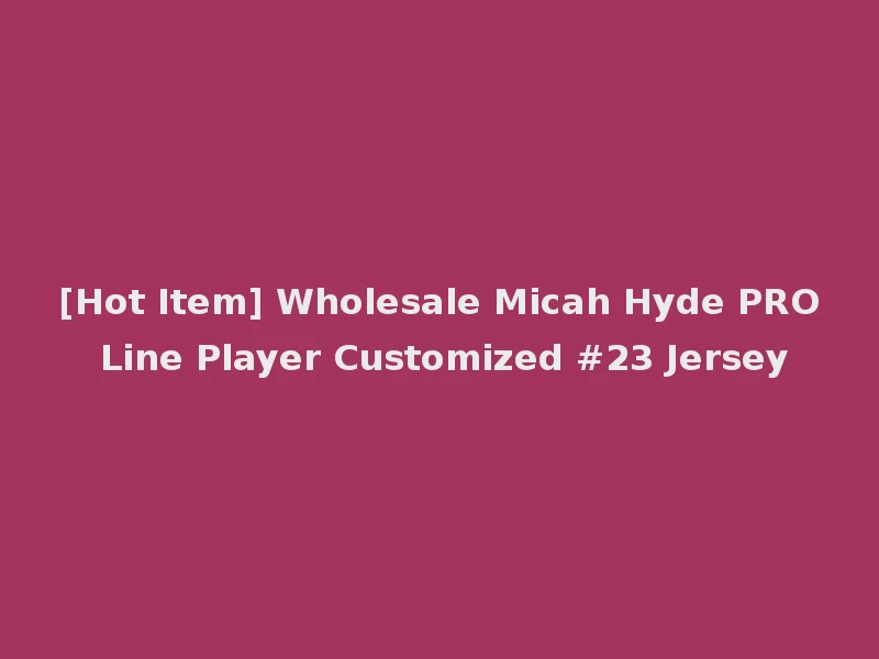 [Hot Item] Wholesale Micah Hyde PRO Line Player Customized #23 Jersey