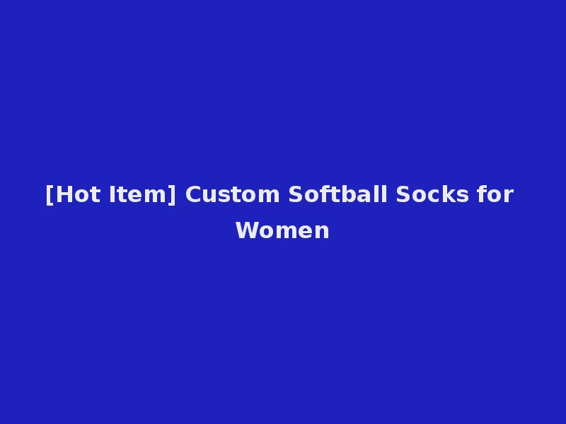 [Hot Item] Custom Softball Socks for Women