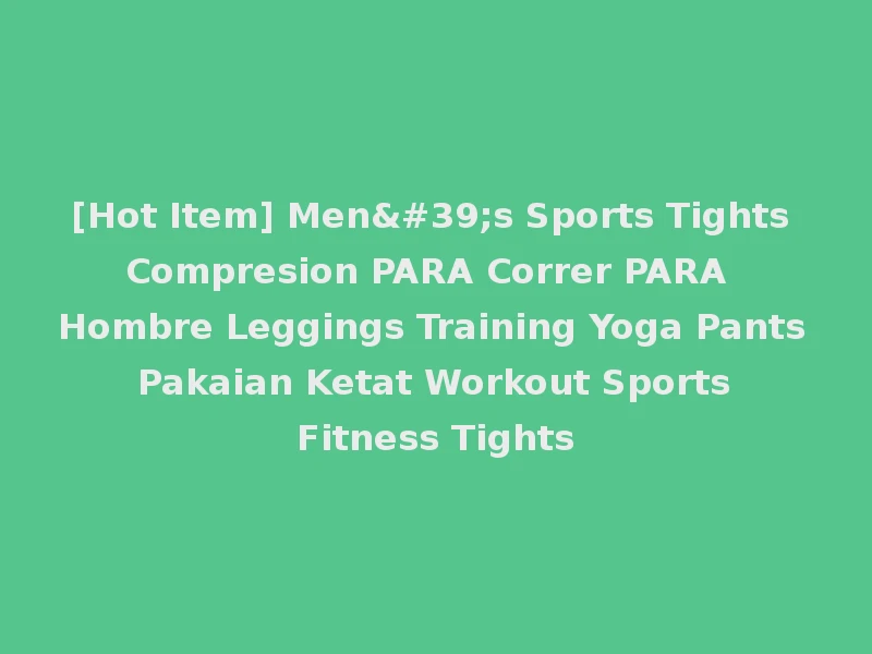 [Hot Item] Men's Sports Tights Compresion PARA Correr PARA Hombre Leggings Training Yoga Pants Pakaian Ketat Workout Sports Fitness Tights