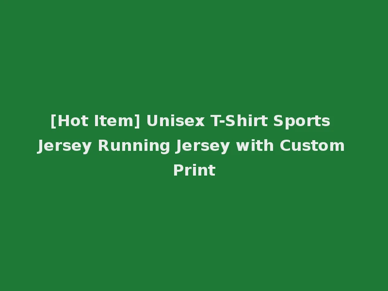 [Hot Item] Unisex T-Shirt Sports Jersey Running Jersey with Custom Print