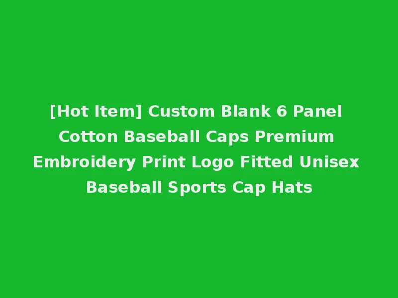 [Hot Item] Custom Blank 6 Panel Cotton Baseball Caps Premium Embroidery Print Logo Fitted Unisex Baseball Sports Cap Hats