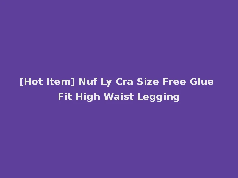 [Hot Item] Nuf Ly Cra Size Free Glue Fit High Waist Legging