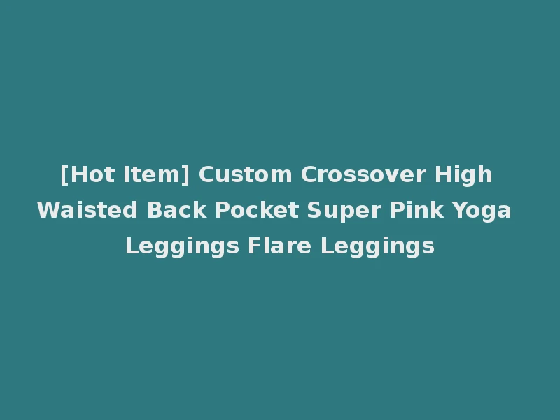 [Hot Item] Custom Crossover High Waisted Back Pocket Super Pink Yoga Leggings Flare Leggings