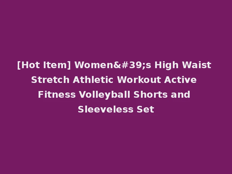 [Hot Item] Women's High Waist Stretch Athletic Workout Active Fitness Volleyball Shorts and Sleeveless Set