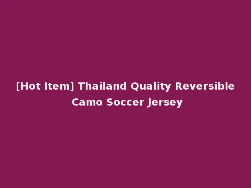 [Hot Item] Thailand Quality Reversible Camo Soccer Jersey