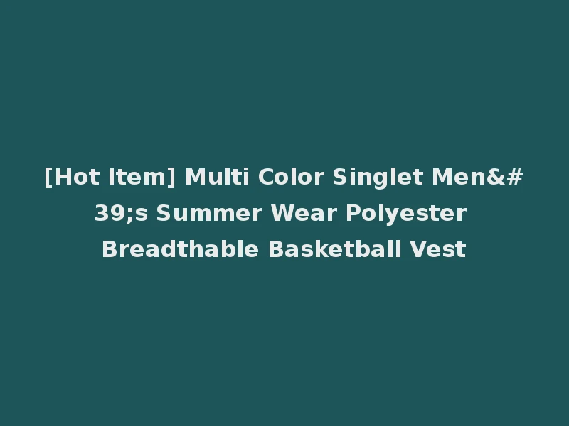 [Hot Item] Multi Color Singlet Men's Summer Wear Polyester Breadthable Basketball Vest