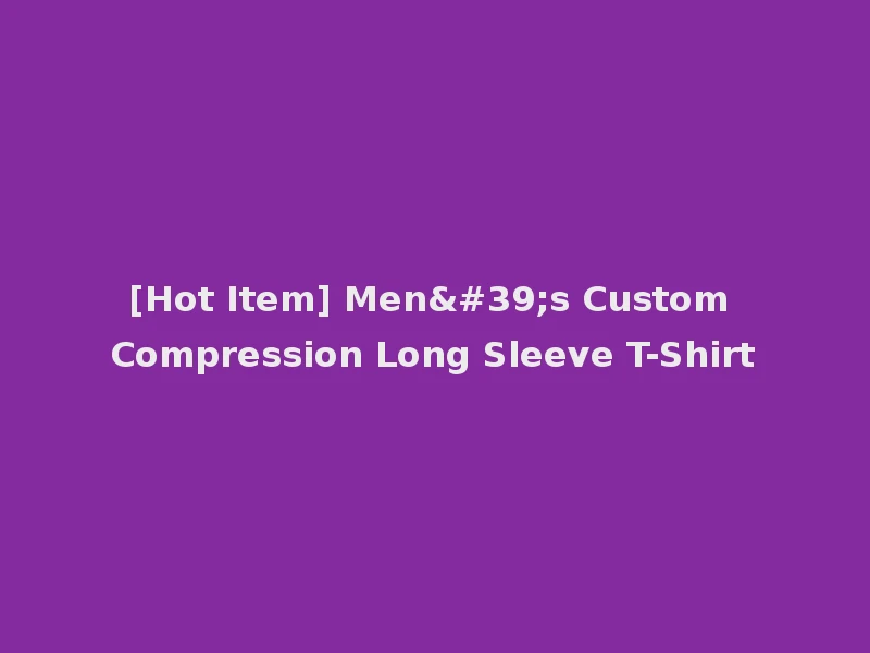 [Hot Item] Men's Custom Compression Long Sleeve T-Shirt