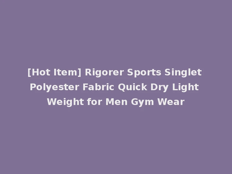 [Hot Item] Rigorer Sports Singlet Polyester Fabric Quick Dry Light Weight for Men Gym Wear