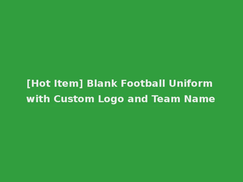 [Hot Item] Blank Football Uniform with Custom Logo and Team Name