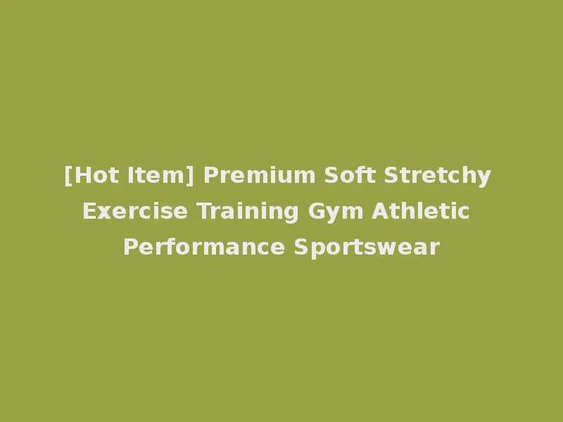 [Hot Item] Premium Soft Stretchy Exercise Training Gym Athletic Performance Sportswear