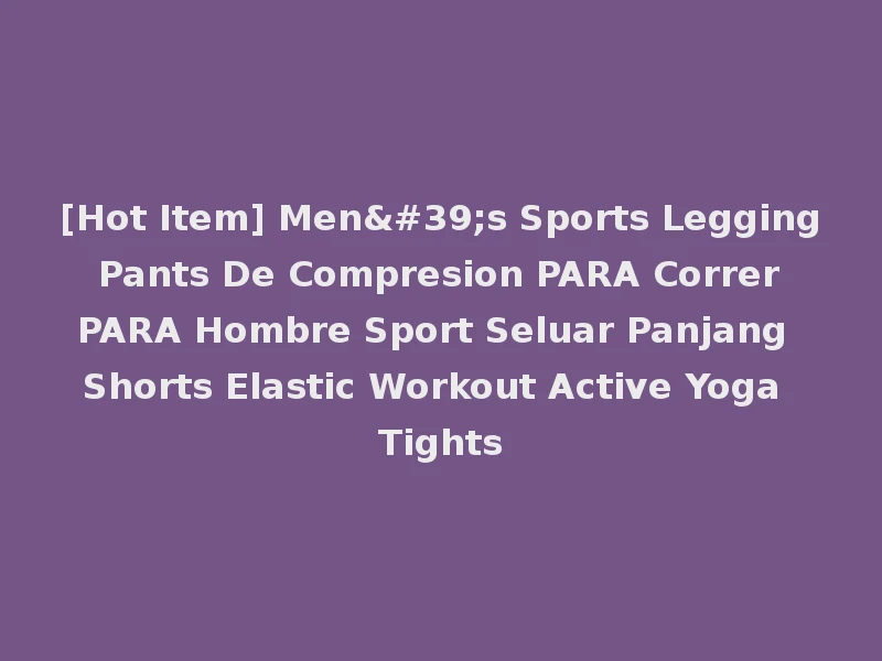 [Hot Item] Men's Sports Legging Pants De Compresion PARA Correr PARA Hombre Sport Seluar Panjang Shorts Elastic Workout Active Yoga Tights