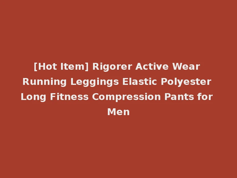 [Hot Item] Rigorer Active Wear Running Leggings Elastic Polyester Long Fitness Compression Pants for Men