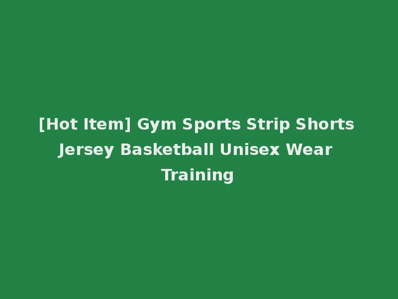 [Hot Item] Gym Sports Strip Shorts Jersey Basketball Unisex Wear Training