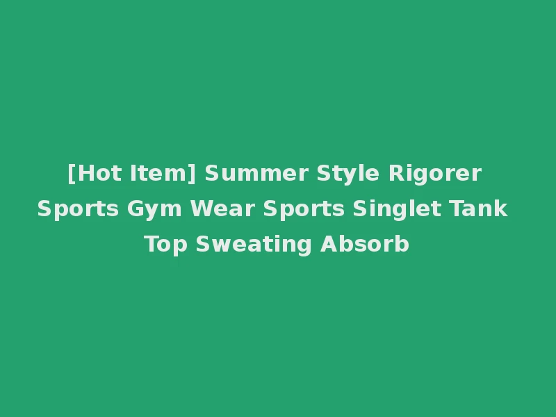 [Hot Item] Summer Style Rigorer Sports Gym Wear Sports Singlet Tank Top Sweating Absorb