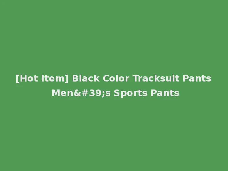 [Hot Item] Black Color Tracksuit Pants Men's Sports Pants