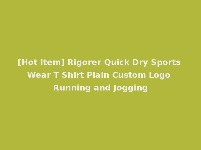 [Hot Item] Rigorer Quick Dry Sports Wear T Shirt Plain Custom Logo Running and Jogging