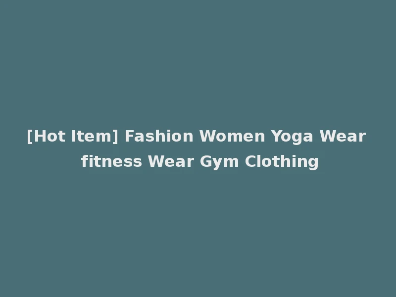 [Hot Item] Fashion Women Yoga Wear fitness Wear Gym Clothing