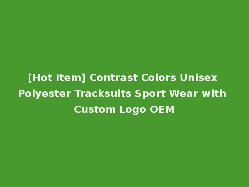 [Hot Item] Contrast Colors Unisex Polyester Tracksuits Sport Wear with Custom Logo OEM