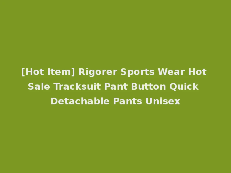 [Hot Item] Rigorer Sports Wear Hot Sale Tracksuit Pant Button Quick Detachable Pants Unisex