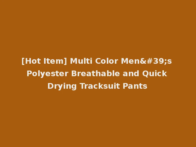 [Hot Item] Multi Color Men's Polyester Breathable and Quick Drying Tracksuit Pants