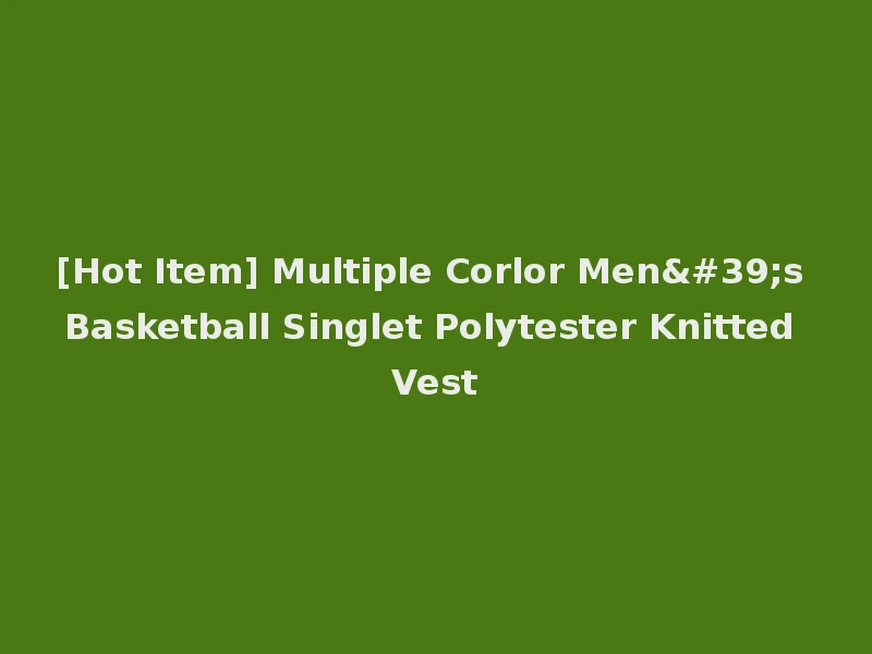 [Hot Item] Multiple Corlor Men's Basketball Singlet Polytester Knitted Vest