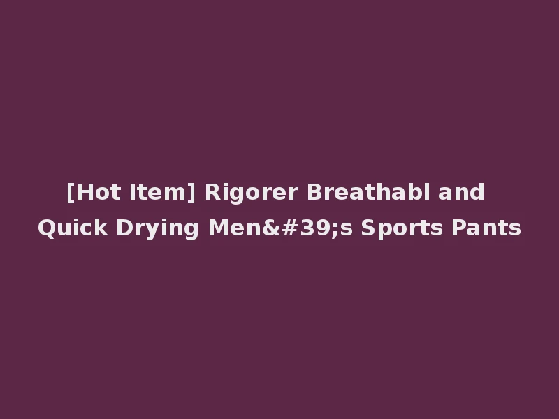 [Hot Item] Rigorer Breathabl and Quick Drying Men's Sports Pants