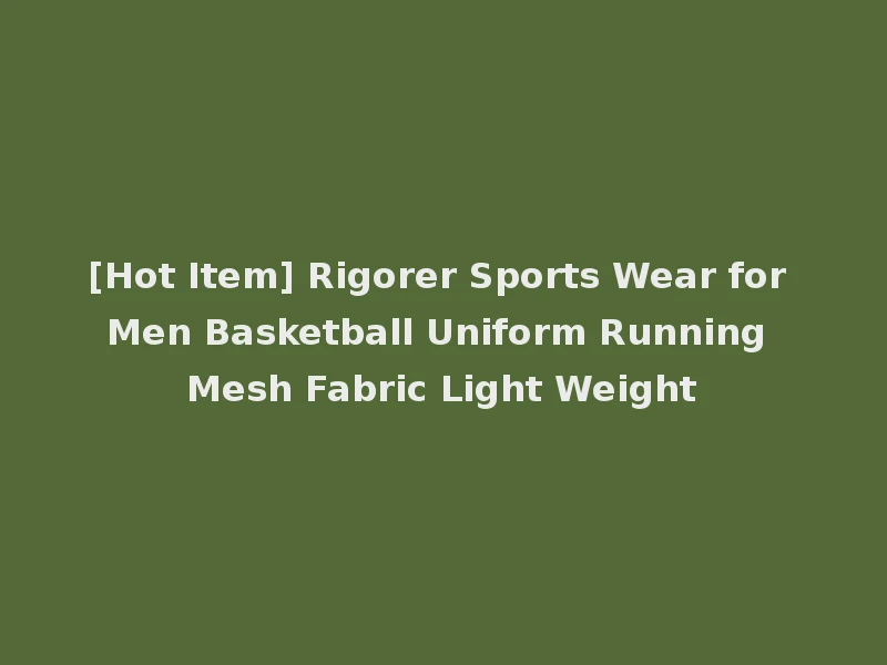 [Hot Item] Rigorer Sports Wear for Men Basketball Uniform Running Mesh Fabric Light Weight