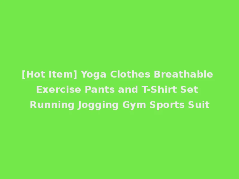 [Hot Item] Yoga Clothes Breathable Exercise Pants and T-Shirt Set Running Jogging Gym Sports Suit