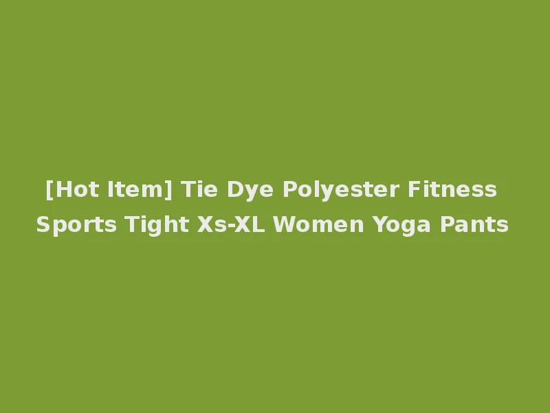 [Hot Item] Tie Dye Polyester Fitness Sports Tight Xs-XL Women Yoga Pants