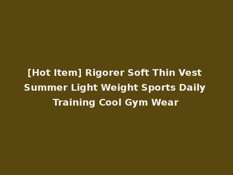 [Hot Item] Rigorer Soft Thin Vest Summer Light Weight Sports Daily Training Cool Gym Wear