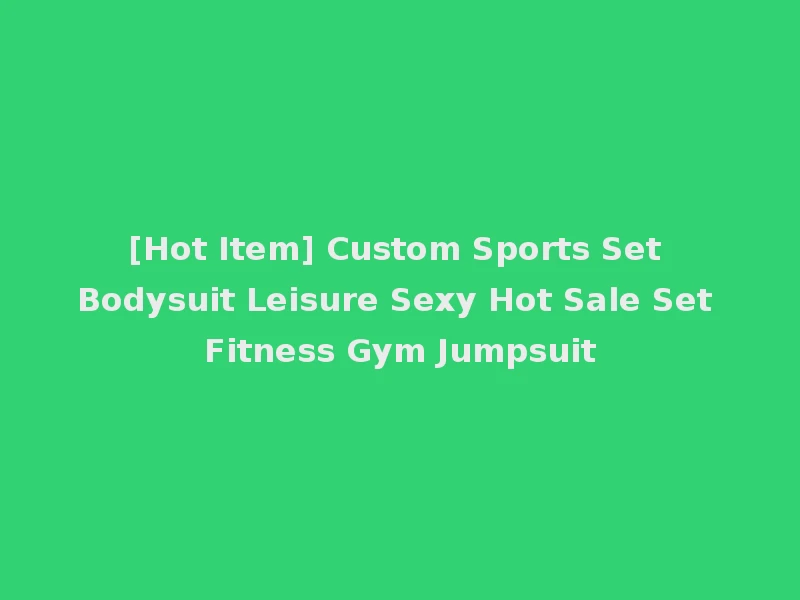 [Hot Item] Custom Sports Set Bodysuit Leisure Sexy Hot Sale Set Fitness Gym Jumpsuit