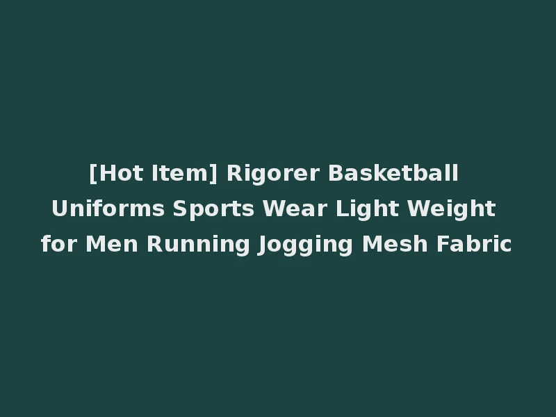 [Hot Item] Rigorer Basketball Uniforms Sports Wear Light Weight for Men Running Jogging Mesh Fabric