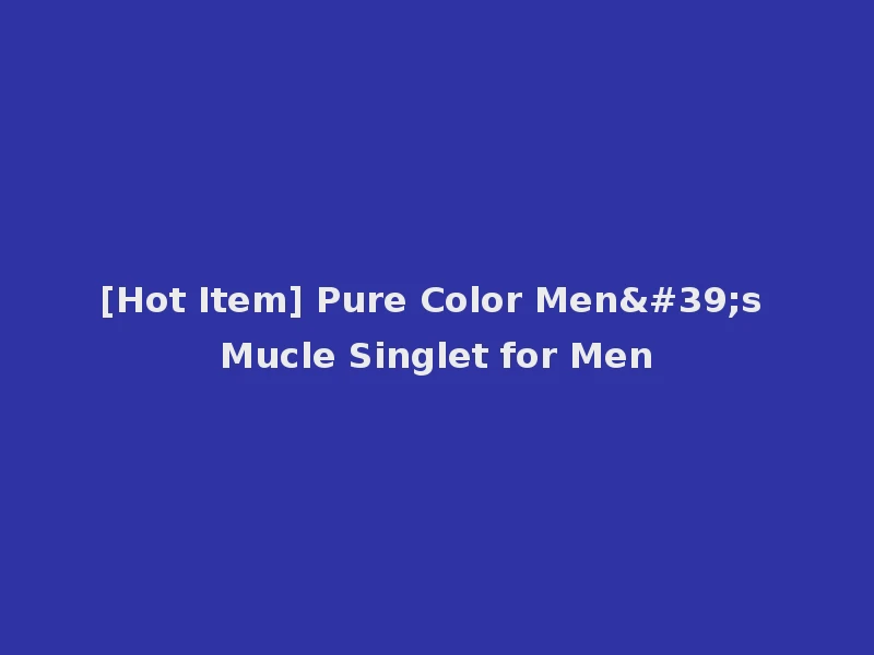 [Hot Item] Pure Color Men's Mucle Singlet for Men