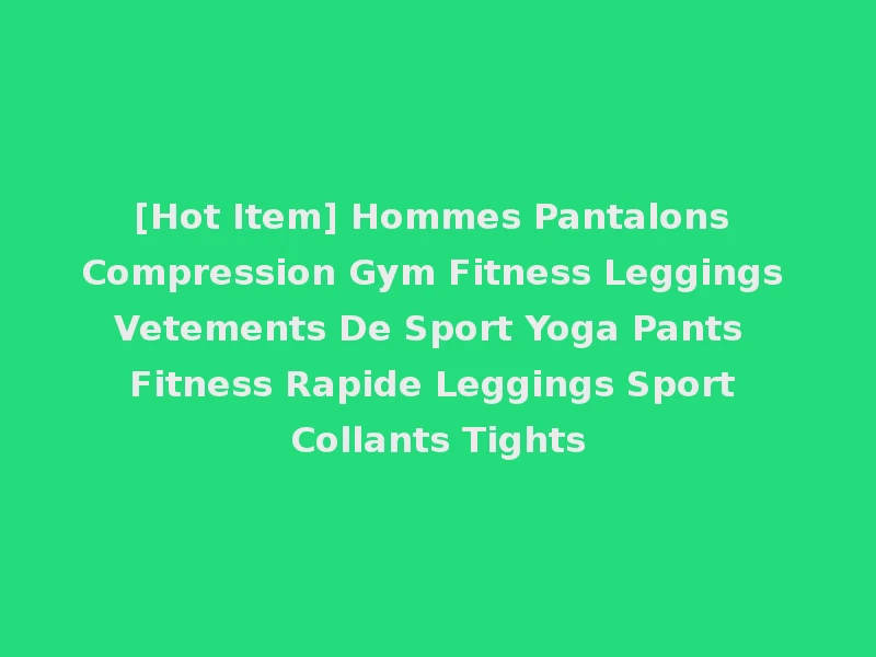 [Hot Item] Hommes Pantalons Compression Gym Fitness Leggings Vetements De Sport Yoga Pants Fitness Rapide Leggings Sport Collants Tights