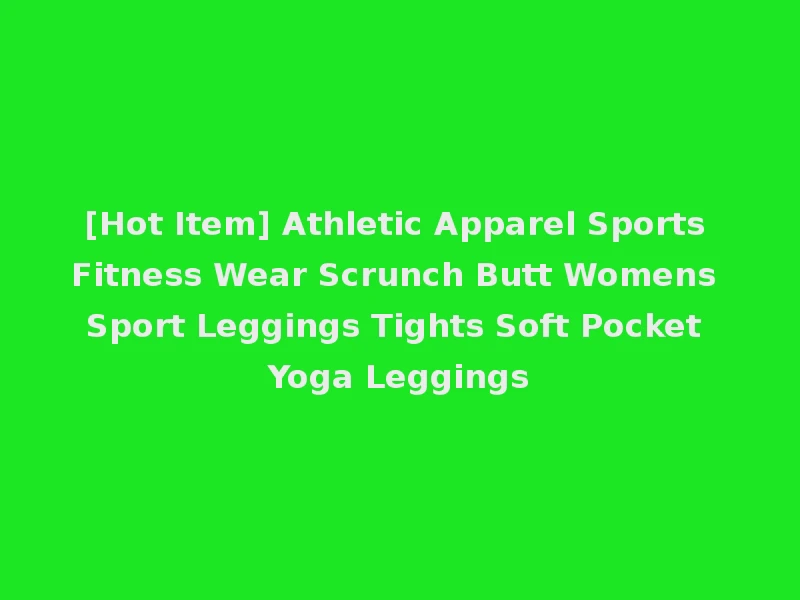 [Hot Item] Athletic Apparel Sports Fitness Wear Scrunch Butt Womens Sport Leggings Tights Soft Pocket Yoga Leggings