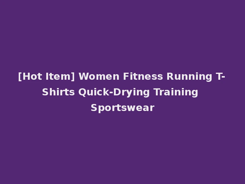 [Hot Item] Women Fitness Running T-Shirts Quick-Drying Training Sportswear