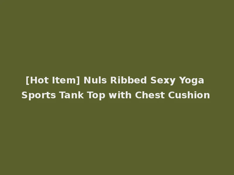 [Hot Item] Nuls Ribbed Sexy Yoga Sports Tank Top with Chest Cushion