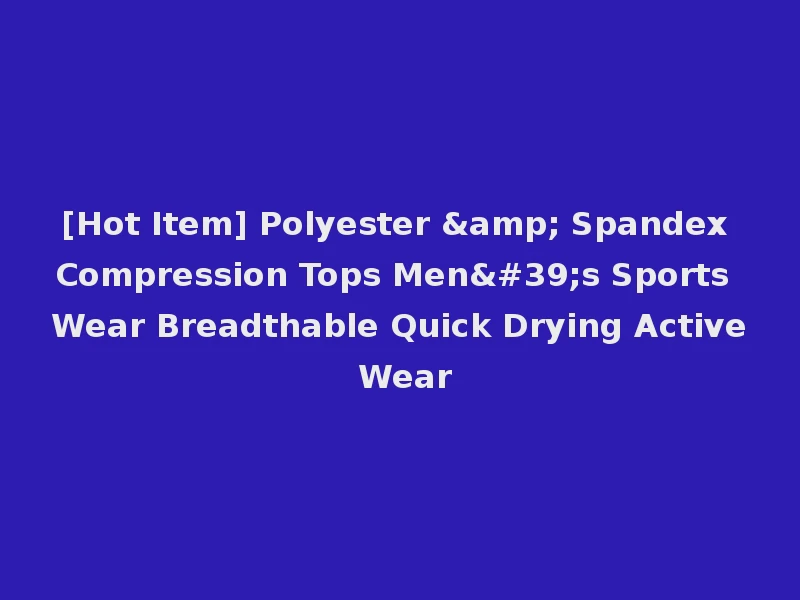[Hot Item] Polyester & Spandex Compression Tops Men's Sports Wear Breadthable Quick Drying Active Wear