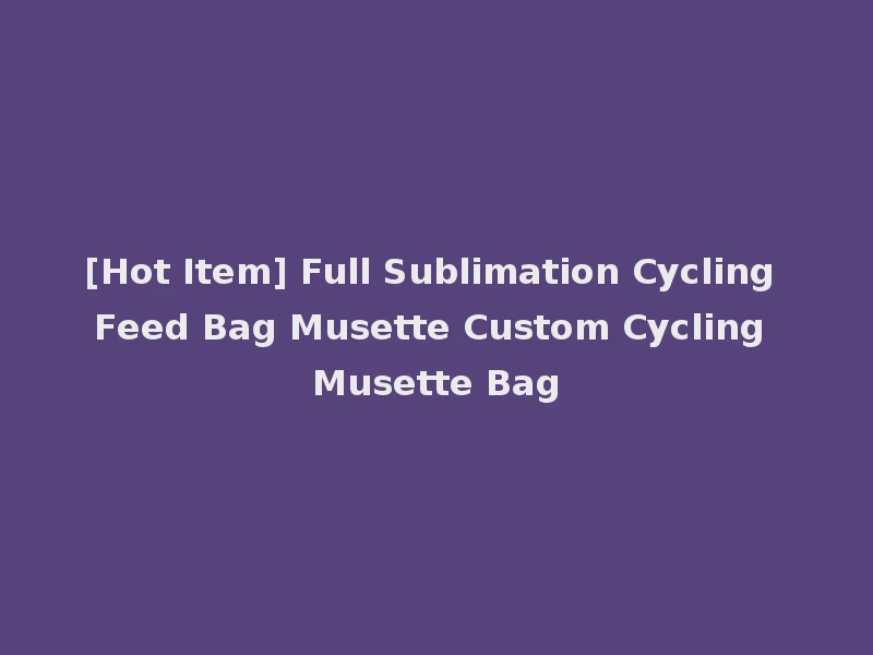 [Hot Item] Full Sublimation Cycling Feed Bag Musette Custom Cycling Musette Bag