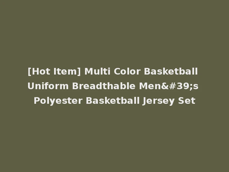 [Hot Item] Multi Color Basketball Uniform Breadthable Men's Polyester Basketball Jersey Set