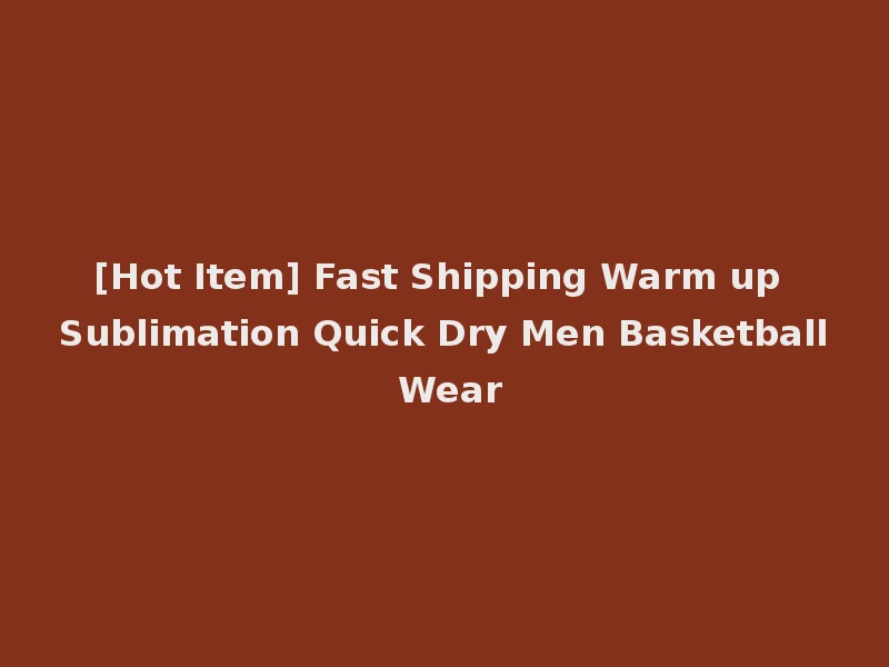 [Hot Item] Fast Shipping Warm up Sublimation Quick Dry Men Basketball Wear