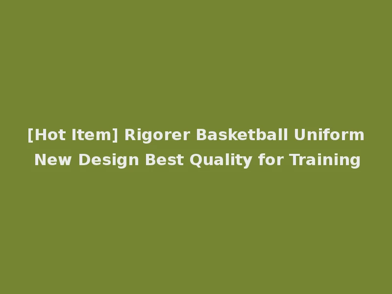[Hot Item] Rigorer Basketball Uniform New Design Best Quality for Training