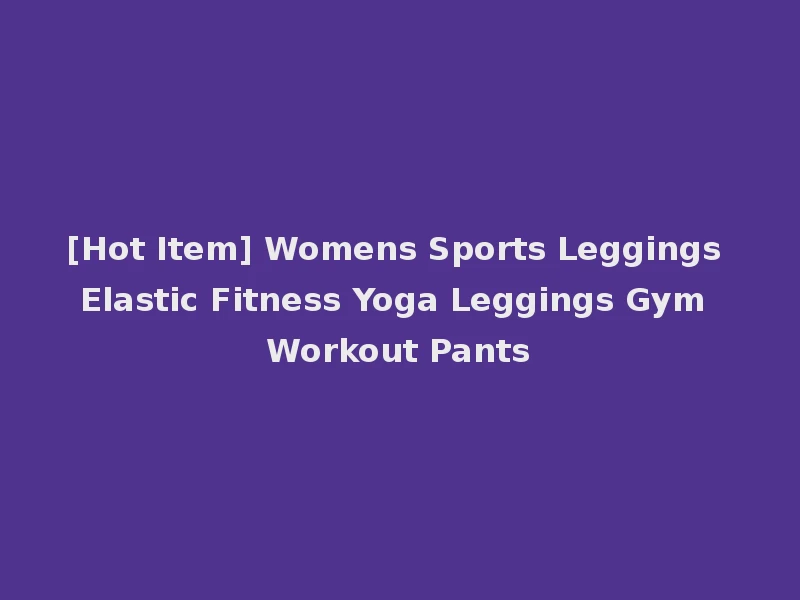 [Hot Item] Womens Sports Leggings Elastic Fitness Yoga Leggings Gym Workout Pants