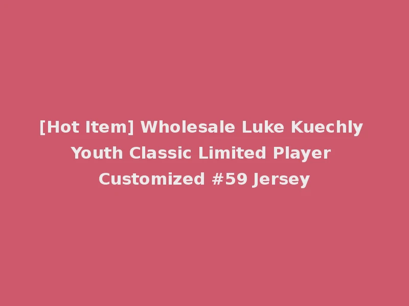[Hot Item] Wholesale Luke Kuechly Youth Classic Limited Player Customized #59 Jersey