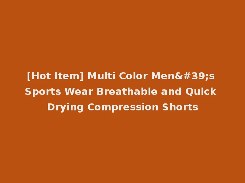 [Hot Item] Multi Color Men's Sports Wear Breathable and Quick Drying Compression Shorts